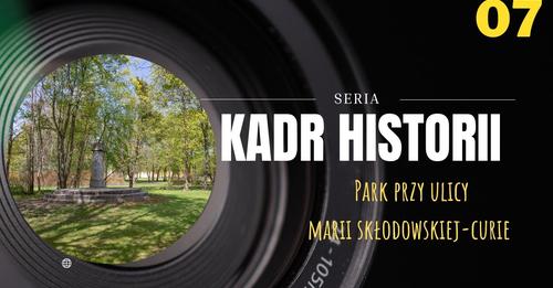 Kadr Historii – Park przy ulicy Marii Skłodowskiej-Curie (dawny Park Andersa)