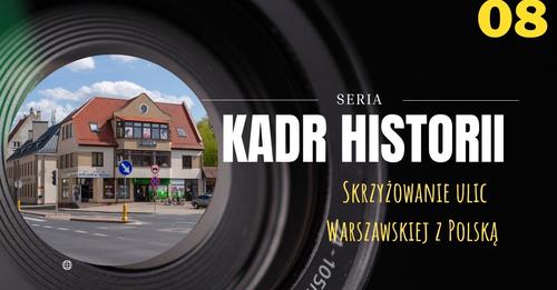 Kadr Historii – Skrzyżowanie ulic: Warszawskiej z Polską